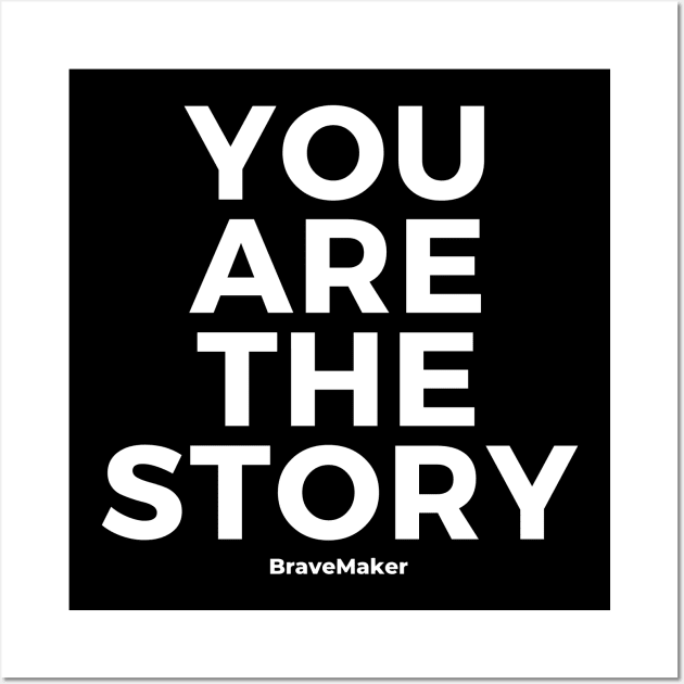 You Are The Story (White Letter) Wall Art by BraveMaker